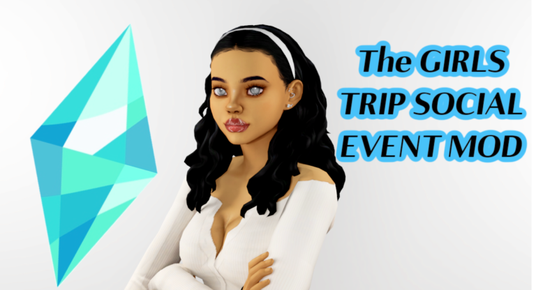 The GIRLS TRIP SOCIAL EVENT MOD by WICKED PIXXEL