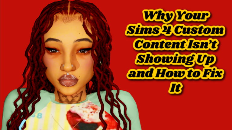 Why Your Sims 4 Custom Content Isn’t Showing Up and How to Fix It