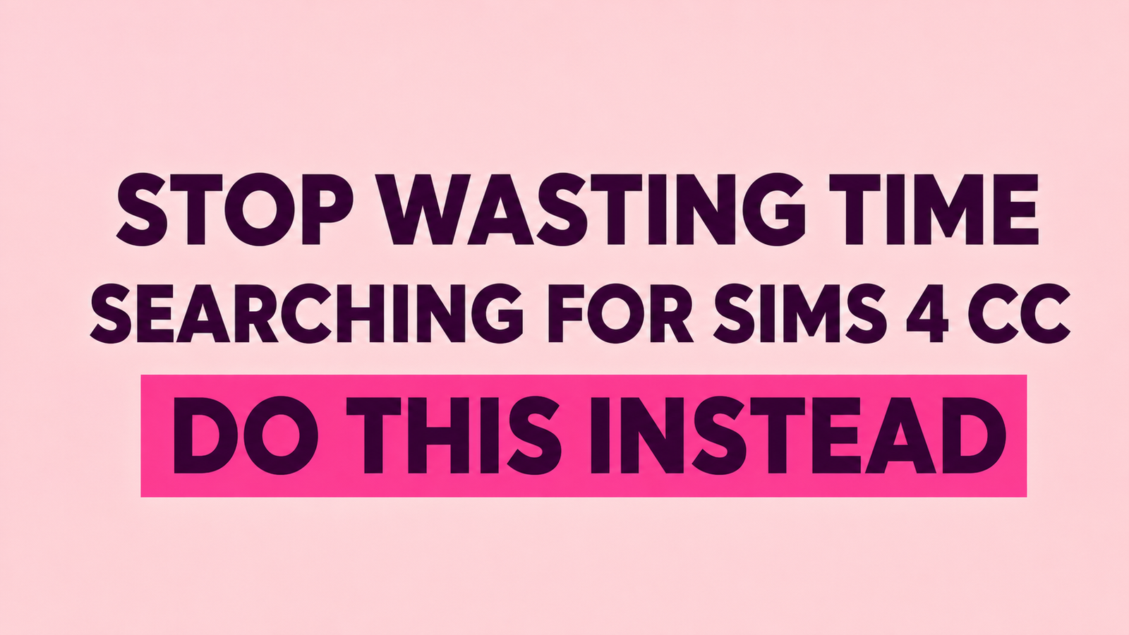 Stop Wasting Time Searching for Sims 4 CC: Do This Instead